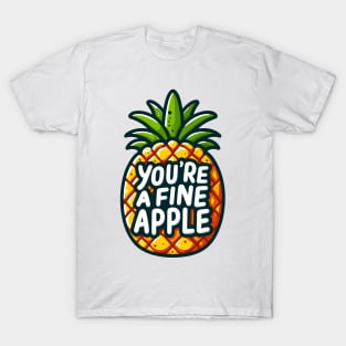 You're A Fine-Apple T-Shirt